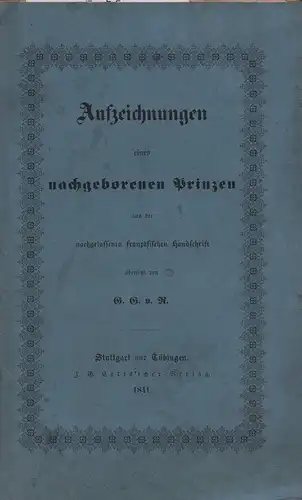 [Kölle, Christoph Friedrich Karl von]: Aufzeichnungen eines nachgeborenen Prinzen. Aus der nachgelassenen französischen Handschrift übersetzt von G. G. v. R. 