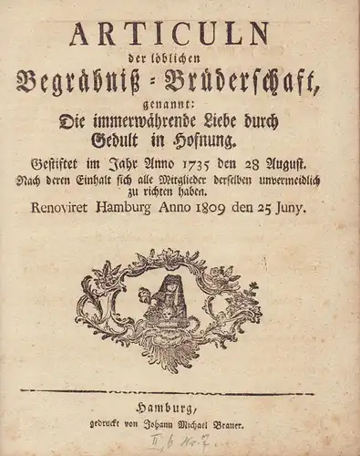 [Begräbniskasse]: Articuln der löblichen Begräbniß Brüderschaft, genannt: "Die immerwährende Liebe durch Gedult in Hofnung (sic!)". Gestiftet im Jahre Anno 1735 den 28 August. Nach deren.. 