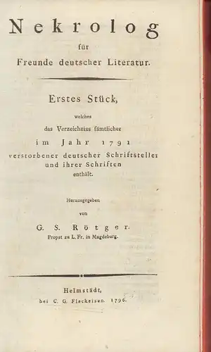 [Buchner, Christian Friedrich]: Nekrolog für Freunde deutscher Literatur. Erstes [1.] Stück, welches das Verzeichniss sämtlicher im Jahr 1791 verstorbener deutscher Schriftsteller und ihrer Schriften enthält. Hrsg. von G. S. Rötger. 