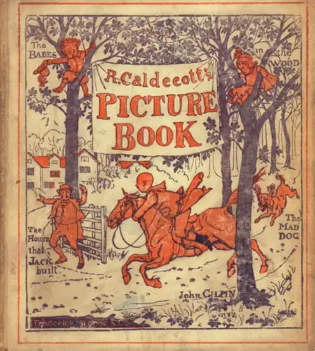 [Caldecott, Randolph]: R. Caldecott's picture book, containing The diverting history of John Gilpin, The house that Jack built,The babes in the wood, and An elegy on the death of a mad dog. All exhibited in beautiful engravings, many of which are printed 