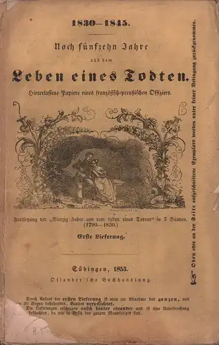 [Friederich, Johann Konrad]: Noch fünfzehn Jahre aus dem Leben eines Todten. Hinterlassene Papiere eines französisch-preußischen Offiziers. 1830-1845. LIEFERUNG 1 (apart). 