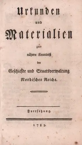 [Gaspari, Adam Christian (Hrsg.)]: Urkunden und Materialien zur nähern Kenntniss der Geschichte und Staatsverwaltung nordischer Reiche. FORTSETZUNG (= Bd. 1 von 2) apart. 