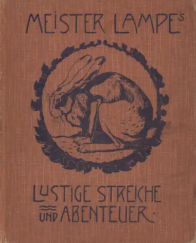 [Harris, Joel Chandler]: Meister Lampe's lustige Streiche und Abenteuer. Für die Jugend bearbeitet von Martin Boelitz. Mit Bildern von Maximilian Liebenwein. 