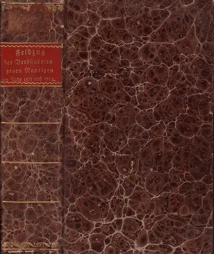 [Henke, Adolph Christian Heinrich]: Darstellung des Feldzuges der Verbündeten gegen Napoleon im Jahr 1813. Voran eine kurze Übersicht des Feldzuges Napoleons gegen Rußland im Jahr 1812. 2 Teile in 1 Band. 