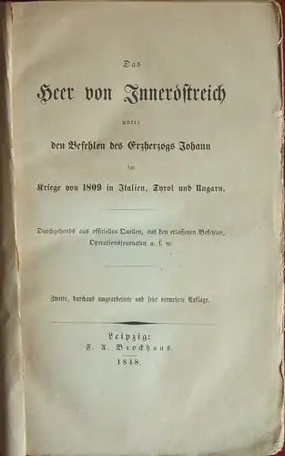 [Hormayr, Joseph von]: Das Heer von Inneröstreich unter den Befehlen des Erzherzogs Johann im Kriege von 1809 in Italien, Tyrol und Ungarn. Durchgehends aus officiellen.. 