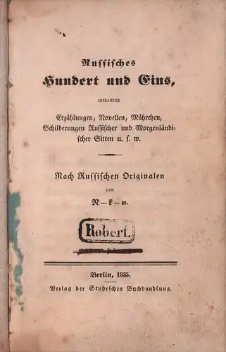 [Nasakin, Friedrich von]: Russisches Hundert und Eins, enthaltend Erzählungen, Novellen, Mährchen, Schilderungen russischer und morgenländischer Sitten u.s.w. Nach Russischen Originalen von N-k-n. BAND 1 (von 2) apart. 