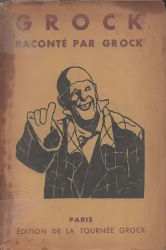 [Wettach, Charles Adrien]: Grock, raconté par Grock. Adaptation française du texte allemand d'Edouard Behrens. 