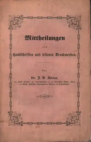 Adrian, J. V. [Johann Valentin]: Mittheilungen aus Handschriften und seltenen Druckwerken. 