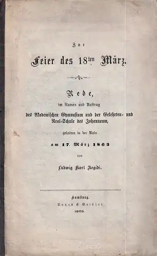 Aegidi, Ludwig Karl: Zur Feier des 18ten März. Rede, im Namen und Auftrag des Akademischen Gymnasium und der Gelehrten- und Real-Schule des Johanneum, gehalten in der Aula am 17. März 1863. 