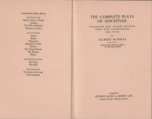 Aischylos [Aeschylos; Aeschylus].: The complete plays of Aeschylus. Translated into English rhyming verse with commentaries and notes by Gilbert Murray. 