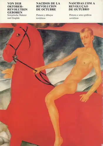 Rozhin, Aleksandr / Rostislav Aleev: Von der Oktoberrevolution geboren. Sowjetische Malerei und Graphik. / Nacidos de la Revolución de Octubre. Pintura y dibujos soviéticos. / Nascidas com a Revolucao de Outubro. Pintura e artes graáficas soviéticas. 