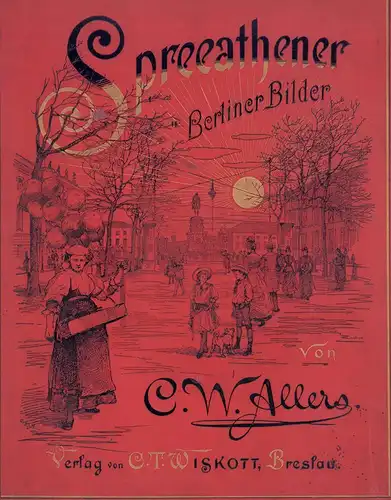 Allers, C. W. [Allers, Christian Wilhelm]: Spreeathener. Berliner Bilder. 2. Aufl. 