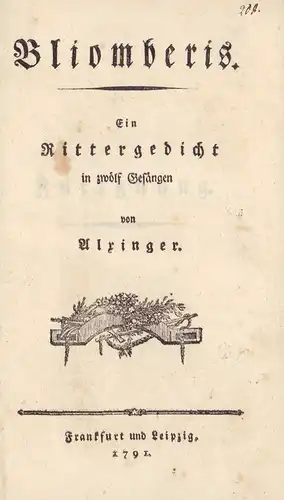 Alxinger, [Johann Baptist von]: Bliomberis. Ein Rittergedicht in 12 Gesängen. (Mit Nachrede u. Anmerkungen des Verf.). 