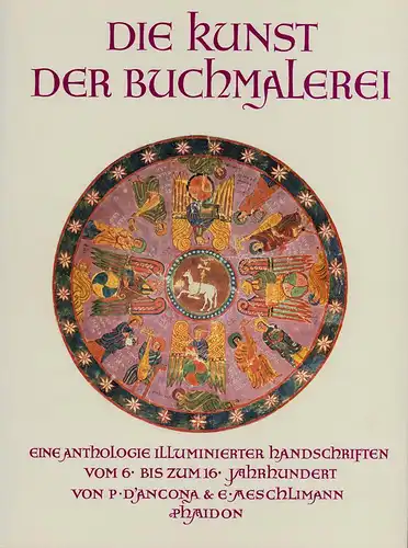 Ancona, P. [Paolo] d' / Aeschlimann, E. [Erardo]: Die Kunst der Buchmalerei. Eine Anthologie illuminierter Handschriften vom 6. bis zum 16. Jahrhundert. (Übersetzung aus dem Englischen von Karl Berisch). 