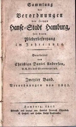 Anderson, Christian Daniel (Bearb.): Sammlung der Verordnungen der freyen Hanse-Stadt Hamburg, seit deren Wiederbefreyung im Jahre 1814. BAND 2, HEFTE 1-4 in 1 Band (= kompletter Jg.): Verordnungen von 1815. 