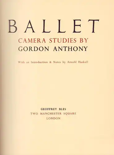 Anthony, Gordon: Ballet. Camera studies. With an introd. & notes by Arnold Haskell. (First printing). 