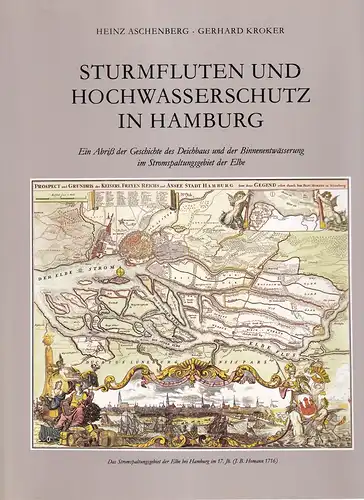 Aschenberg, Heinz / Kroker, Gerhard: Sturmfluten und Hochwasserschutz in Hamburg. Ein Abriß der Geschichte des Deichbaus und der Binnenentwässerung im Stromspaltungsgebiet der Elbe. Hrsg. von...