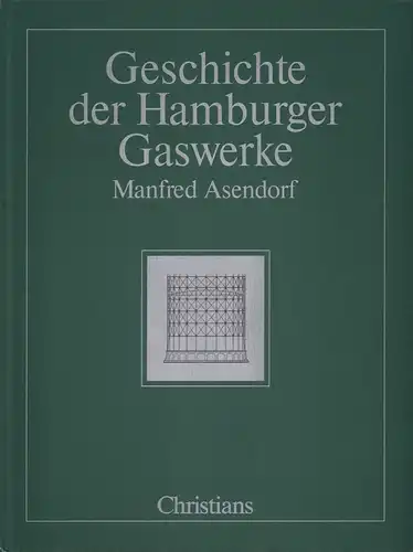 Asendorf, Manfred: Geschichte der Hamburger Gaswerke. (Erarbeitet für die Hamburger Gaswerke GmbH). 