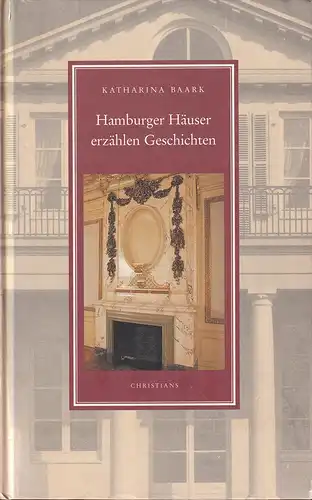Baark, Katharina: Hamburger Häuser erzählen Geschichten. (Mit einem Vorwort "Über bürgerliche Baukultur" von Hermann Hipp). 