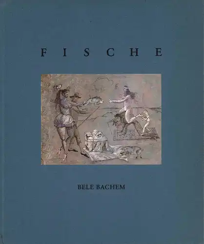 Bachem, Bele: Fische. Ein Zyklus. Mit einem Text der Künstlerin. Vorwort von Günther Böhmer. 