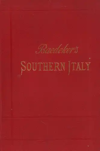 Baedeker, Karl: Southern Italy and Sicily. With excursions to Malta, Sardinia, Tunis, and Corfu. Handbook for travellers. With 30 maps and 28 plans.15. revised ed. 
