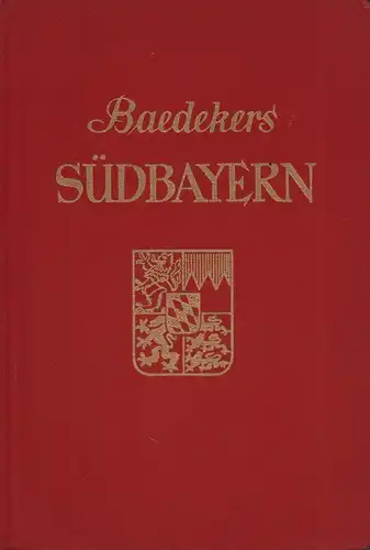 Baedeker, Karl: Südbayern. Alpenvorland, Alpen, österreichische Grenzgebiete; Reisehandbuch. 41., völlig neu bearb. Aufl. 