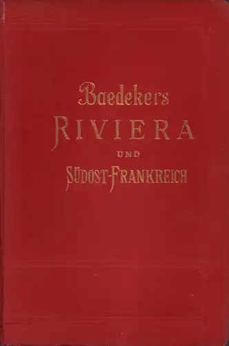Baedeker, Karl: Riviera. Südöstliches Frankreich, Korsika. Oberitalienische Seen, Bozen, Meran, Genfer See. Handbuch für Reisende. 6. Aufl. 