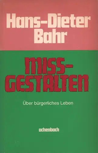 Bahr, Hans-Dieter: Missgestalten. Über bürgerliches Leben. 