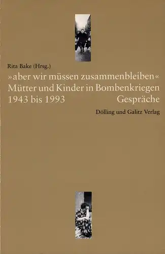 Bake, Rita (Hrsg.): aber wir müssen zusammenbleiben. Mütter und Kinder in Bombenkriegen 1943 bis 1993. Gespräche. Hrsg. v. d. Landeszentrale f. politische Bildung. 