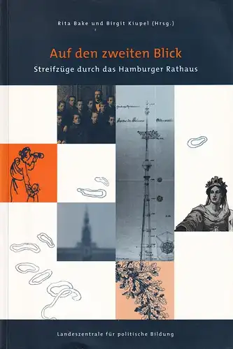 Bake, Rita / Birgit Kiupel (Hrsg.): Auf den zweiten Blick. Streifzüge durch das Hamburger Rathaus. 