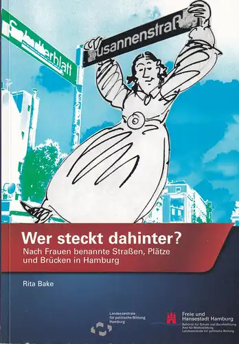 Bake, Rita: Ein Gedächtnis der Stadt. Nach Frauen und Männern benannte Straßen, Plätze, Brücken in Hamburg. BAND 2: Wer steckt dahinter?  Nach FRAUEN benannte...