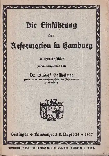 Ballheimer, Rud. [Rudolf]: Die Einführung der Reformation in Hamburg. In Quellenstücken zusammengestellt. (Hrsg. von Aug. E. Krohn). 