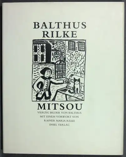 Balthus: Mitsou. Vierzig Bilder von Balthus. Mit einem Vorwort von Rainer Maria Rilke. (Hrsg. u. aus dem Französischen übersetzt von August Stahl.  1. Aufl.). 