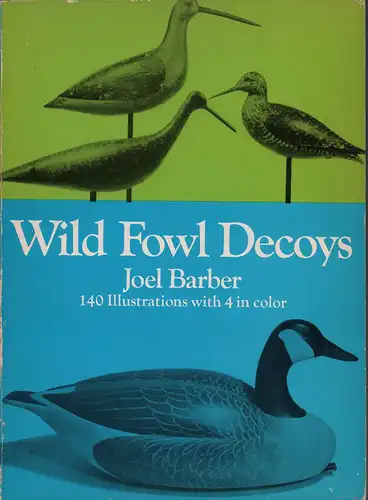 Barber, Joel: Wild fowl decoys. (Unabridged, unaltered republication). REPRINT der Ausgabe 1934. (Introduction by George Ross Starr). 