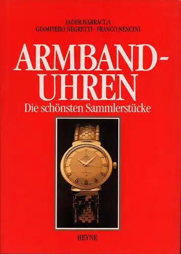 Barracca, Jader / Negretti, Giampiero / Nencini, Franco: Armbanduhren. Die schönsten Sammlerstücke. (Aus d. Ital. von Gisbert L. Brunner). 