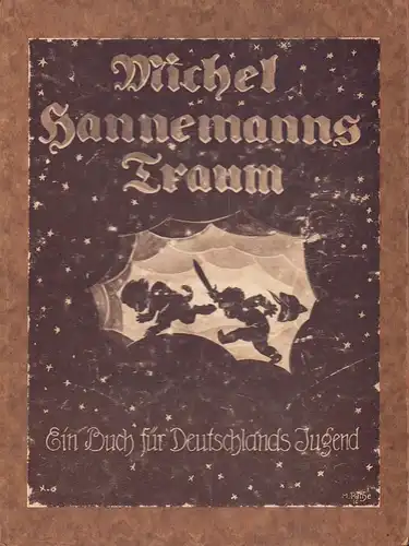 Bars, Richard: Michel Hannemanns Traum. Ein Buch für Deutschlands Jugend. Federzeichnungen von Moritz Pathé. Hrsg. vom Vaterländischen Frauen-Verein, Zweigverein Charlottenburg. 
