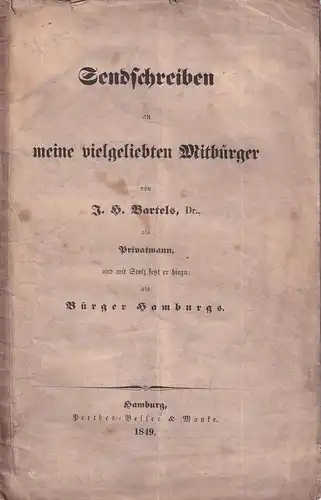 Bartels, Johann Heinrich: Sendschreiben an meine vielgeliebten Mitbürger. von J. H. Bartels als Privatmann, und mit Stolz setzt er hinzu: als Bürger Hamburgs. 