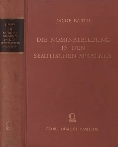 Barth, Jacob: Die Nominalbildung in den semitischen Sprachen. Mit einem Wörter- und Sachverzeichnis. (Reprografischer NACHDRUCK der 2. Aufl. Leipzig 1894). 