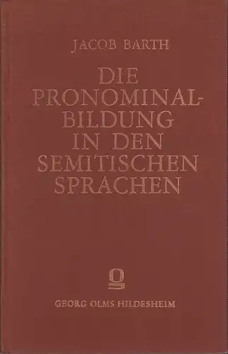 Barth, Jacob: Die Pronominalbildung in den semitischen Sprachen. (Reprografischer NACHDRUCK der Ausgabe Leipzig 1913). 