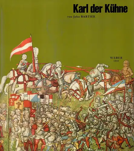 Bartier, John: Karl der Kühne. Zusammenstellung und Erläuterung der kunsthistorischen Dokumente von Anne Rouzet, Liz. der Geschichte und Kunstgeschichte. 