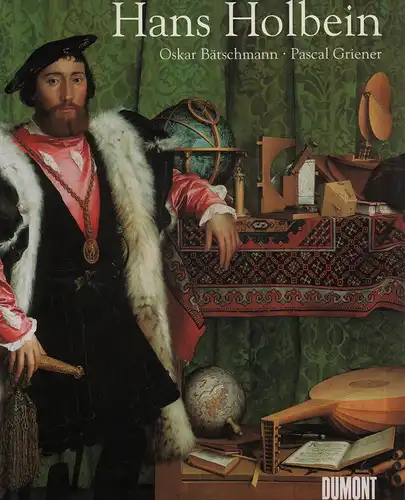 Bätschmann, Oskar / Griener, Pascal: Hans Holbein. (Aus dem Englischen von Dieter Kuhaupt). 