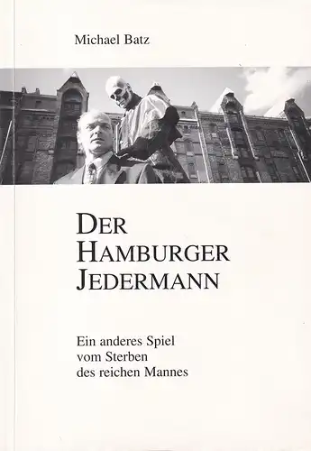Batz, Michael: Der Hamburger Jedermann. Ein anderes Spiel vom Sterben des reichen Mannes. (Originalfassung). 
