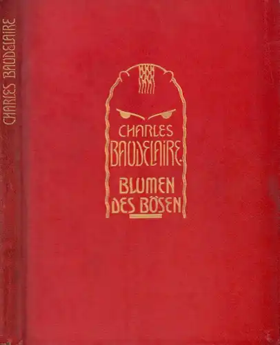 Baudelaire, Charles: Blumen des Bösen. In deutsche Verse übertragen von Graf Wolf v. Kalckreuth. 