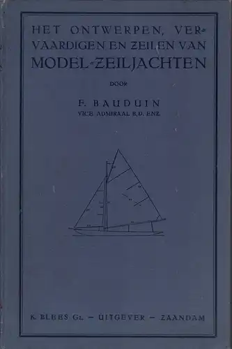 Bauduin, F: Het ontwerpen, vervaardigen en zeilen van model-zeiljachten. 