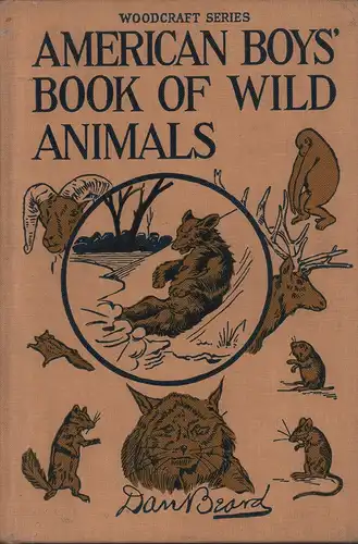 Beard, Dan [i.e. Beard, Daniel Carter]: American boys' book of wild animals. Illustrated by the author. 