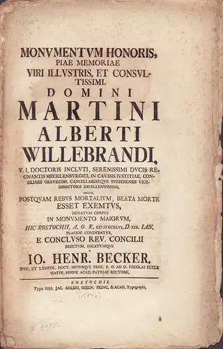 Becker, Johann Heinrich: Monumentum Honoris, Piae Memoriae Viri Illustris, Et Consultissimi, Domini Martini Alberti Willebrandi V.I. Doctoris Incluti..., Cancellariaeque Suerinensis Vicedirectoris ..., Cuius Postquam Rebus Mortalium, Beata Morte Esset Exe