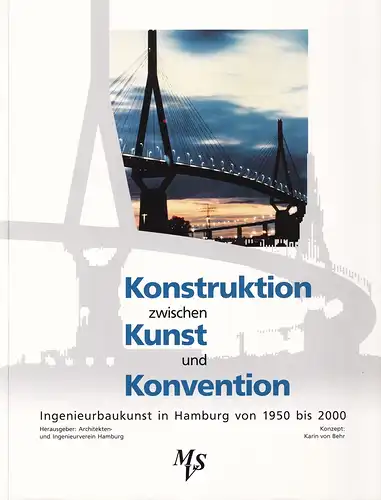 Behr, Karin von / Hirschfeld, Gerhard (Red.): Konstruktion zwischen Kunst und Konvention. Ingenieurbaukunst in Hamburg von 1950 bis 2000. Hrsg. vom Architekten- u. Ingenieurverein Hamburg e.V. 