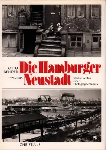 Bender, Otto: Die Hamburger Neustadt 1878 - 1986. Stadtansichten einer Photographenfamilie. Mit Erläuterungen von Ulrich Bauche. 