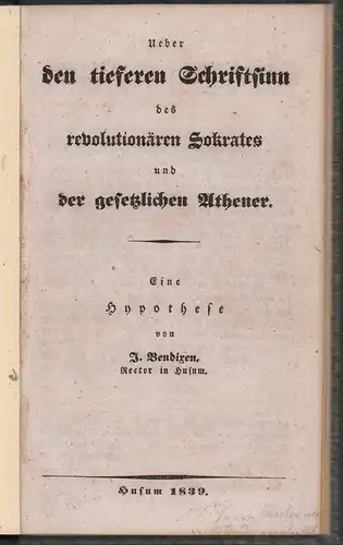 Bendixen, J. [Jakob Friedrich Martini]: Ueber den tieferen Schriftsinn des revolutionären Sokrates und der gesetzlichen Athener. Eine Hypothese. 