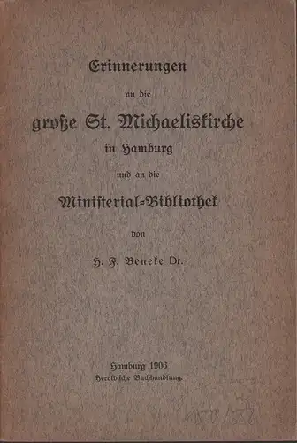 Beneke, H. F: Erinnerungen an die große St. Michaeliskirche in Hamburg und an die Ministerial-Bibliothek. 